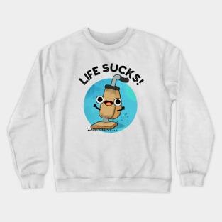 Life Sucks Funny Vacuum Cleaner Pun Crewneck Sweatshirt